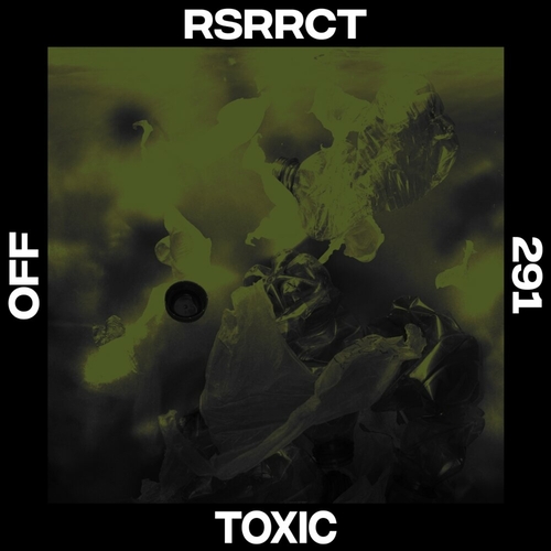 RSRRCT - Toxic [OFF291]